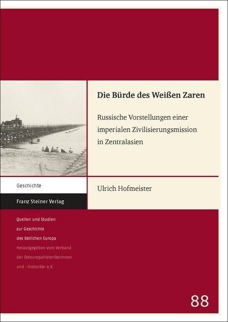 Die Burde Des Weissen Zaren: Russische Vorstellungen Einer Imperialen Zivilisierungsmission in Zentralasien (Paperback)