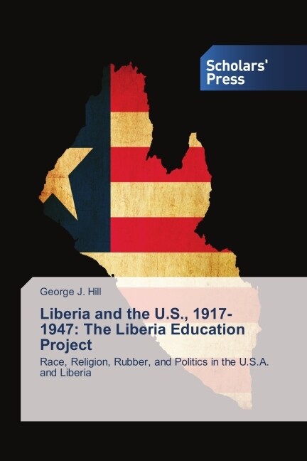 Liberia and the U.S., 1917-1947: The Liberia Education Project (Paperback)