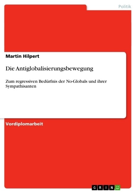 Die Antiglobalisierungsbewegung: Zum regressiven Bed?fnis der No-Globals und ihrer Sympathisanten (Paperback)