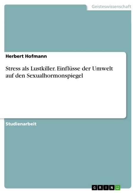 Stress als Lustkiller. Einfl?se der Umwelt auf den Sexualhormonspiegel (Paperback)