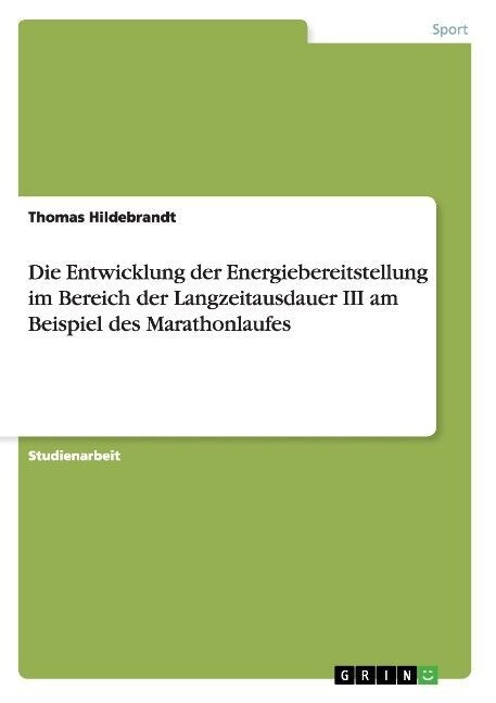 Die Entwicklung der Energiebereitstellung im Bereich der Langzeitausdauer III am Beispiel des Marathonlaufes (Paperback)