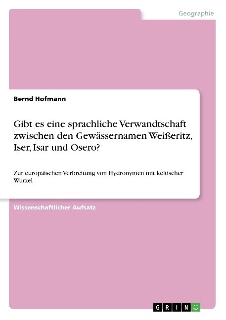 Gibt es eine sprachliche Verwandtschaft zwischen den Gew?sernamen Wei?ritz, Iser, Isar und Osero?: Zur europ?schen Verbreitung von Hydronymen mit k (Paperback)