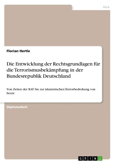 Die Entwicklung der Rechtsgrundlagen f? die Terrorismusbek?pfung in der Bundesrepublik Deutschland: Von Zeiten der RAF bis zur islamistischen Terror (Paperback)