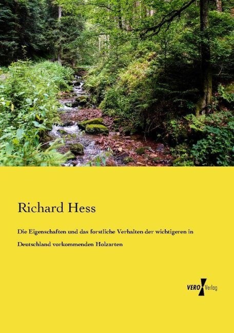 Die Eigenschaften und das forstliche Verhalten der wichtigeren in Deutschland vorkommenden Holzarten (Paperback)