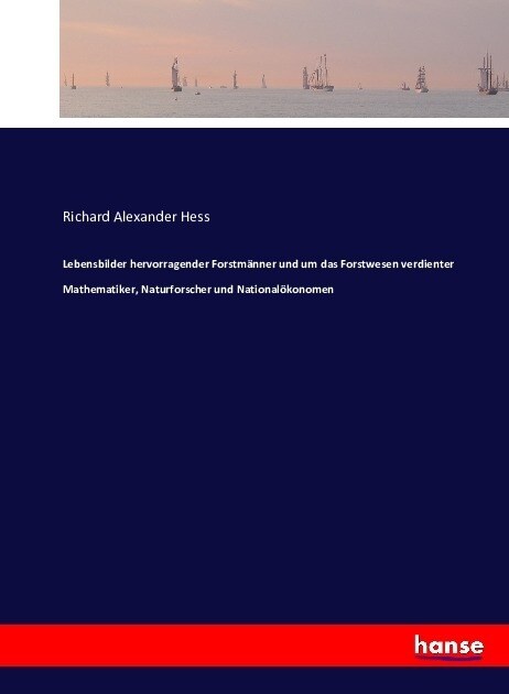 Lebensbilder hervorragender Forstm?ner und um das Forstwesen verdienter Mathematiker, Naturforscher und National?onomen (Paperback)