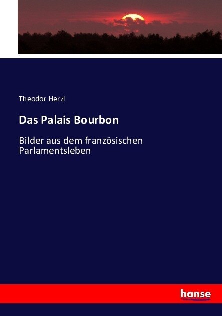 Das Palais Bourbon: Bilder aus dem franz?ischen Parlamentsleben (Paperback)