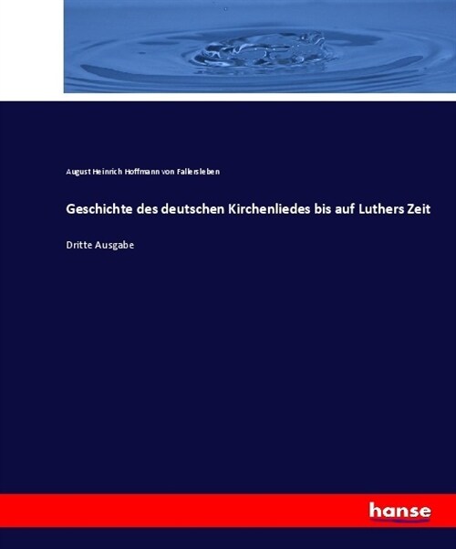 Geschichte des deutschen Kirchenliedes bis auf Luthers Zeit: Dritte Ausgabe (Paperback)