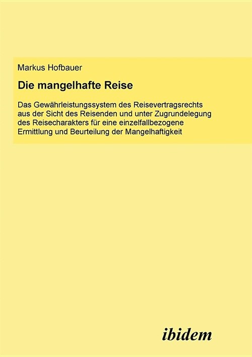 Die mangelhafte Reise. Das Gew?rleistungssystem des Reisevertragsrechts aus der Sicht des Reisenden und unter Zugrundelegung des Reisecharakters f? (Paperback)