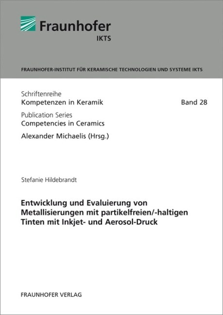 Entwicklung und Evaluierung von Metallisierungen mit partikelfreien/-haltigen Tinten mit Inkjet- und Aerosol-Druck. (Paperback)