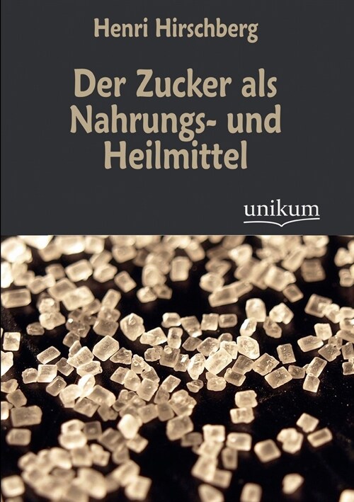 Der Zucker als Nahrungs- und Heilmittel (Paperback)