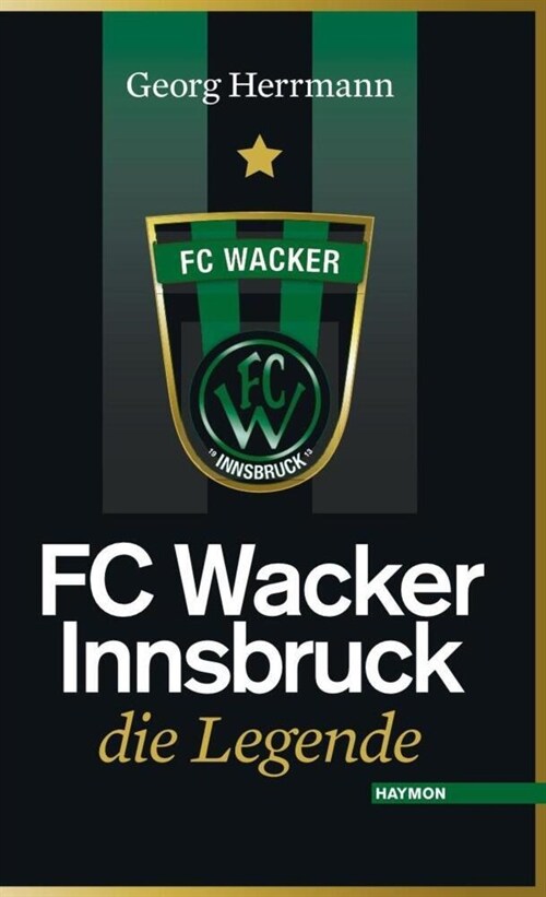 FC Wacker Innsbruck - die Legende (Hardcover)