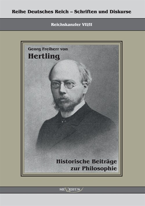 Georg Freiherr von Hertling: Historische Beitr?e zur Philosophie: Reihe Deutsches Reich Bd. VII.II (Paperback)