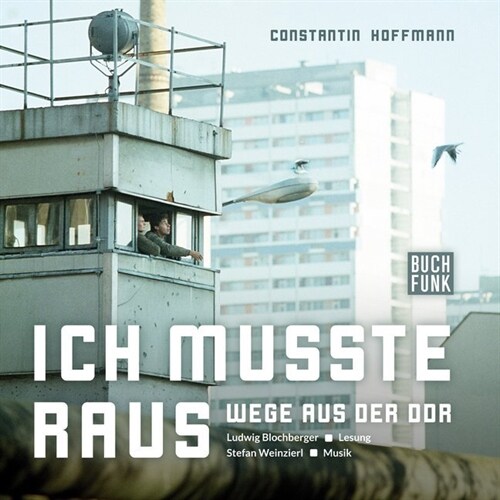 Ich musste raus - Wege aus der DDR, 1 Audio-CD (CD-Audio)