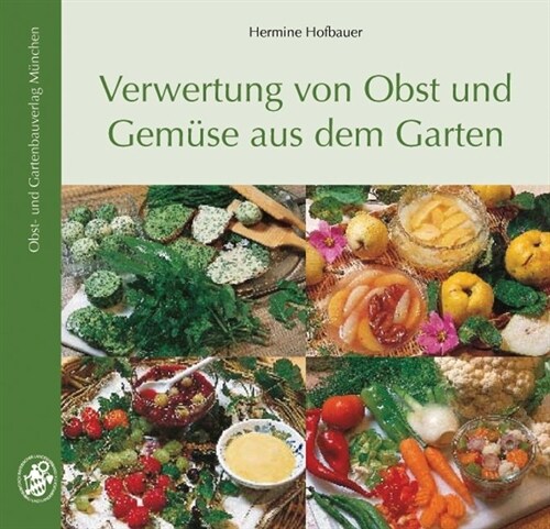 Verwertung von Obst und Gemuse aus dem Garten (Paperback)