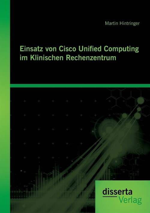 Einsatz von Cisco Unified Computing im Klinischen Rechenzentrum (Paperback)