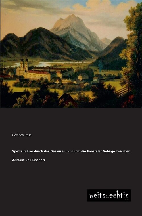 Spezialfuhrer durch das Gesause und durch die Ennstaler Gebirge zwischen Admont und Eisenerz (Paperback)