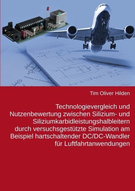 Technologievergleich und Nutzenbewertung zwischen Silizium- und Siliziumkarbidleistungshalbleitern durch versuchsgestutzte Simulation am Beispiel hart (Paperback)