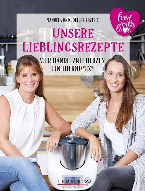 Unsere Lieblingsrezepte: Vier Hande, zwei Herzen, ein Thermomix. Bd.1 (Hardcover)