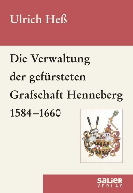 Die Verwaltung der gefursteten Grafschaft Henneberg 1584-1660 (Hardcover)