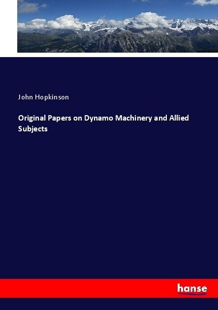 Original Papers on Dynamo Machinery and Allied Subjects (Paperback)