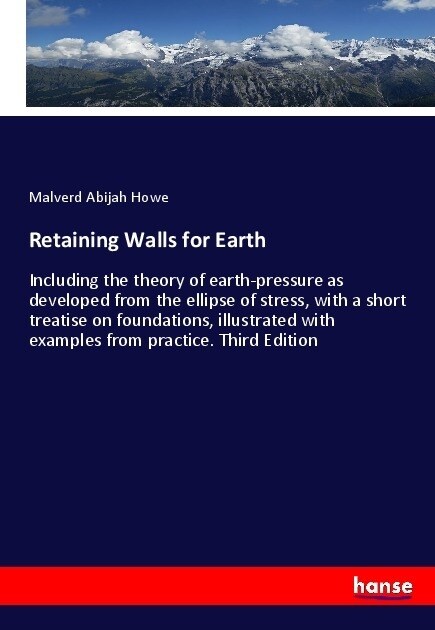 Retaining Walls for Earth: Including the theory of earth-pressure as developed from the ellipse of stress, with a short treatise on foundations, (Paperback)