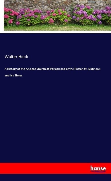 A History of the Ancient Church of Porlock and of the Patron St. Dubricius and his Times (Paperback)