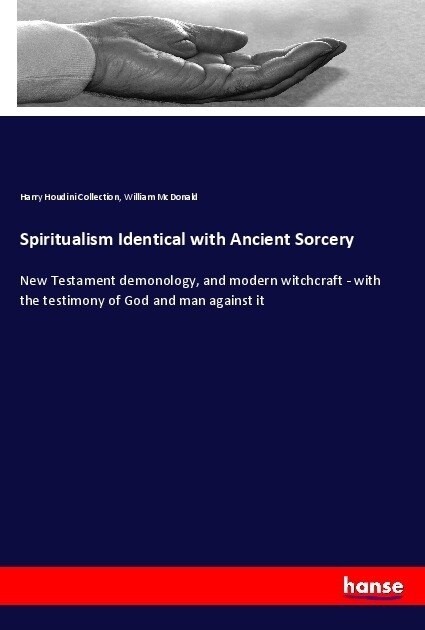 Spiritualism Identical with Ancient Sorcery: New Testament demonology, and modern witchcraft - with the testimony of God and man against it (Paperback)