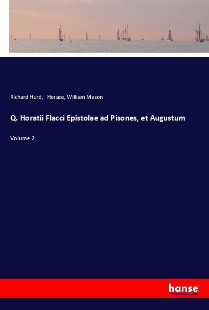 Q. Horatii Flacci Epistolae ad Pisones, et Augustum: Volume 2 (Paperback)