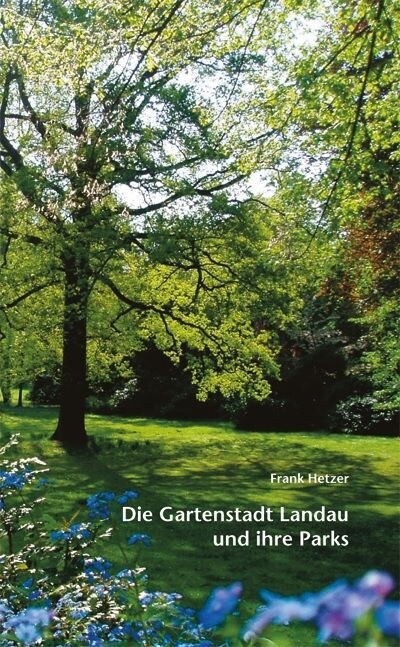 Die Gartenstadt Landau und ihre Parks (Paperback)