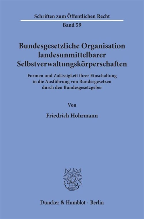 Bundesgesetzliche Organisation Landesunmittelbarer Selbstverwaltungskorperschaften: Formen Und Zulassigkeit Ihrer Einschaltung in Die Ausfuhrung Von B (Paperback)