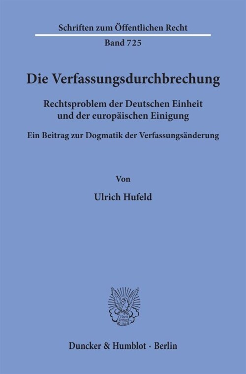 Die Verfassungsdurchbrechung: Rechtsproblem Der Deutschen Einheit Und Der Europaischen Einigung. Ein Beitrag Zur Dogmatik Der Verfassungsanderung (Paperback)