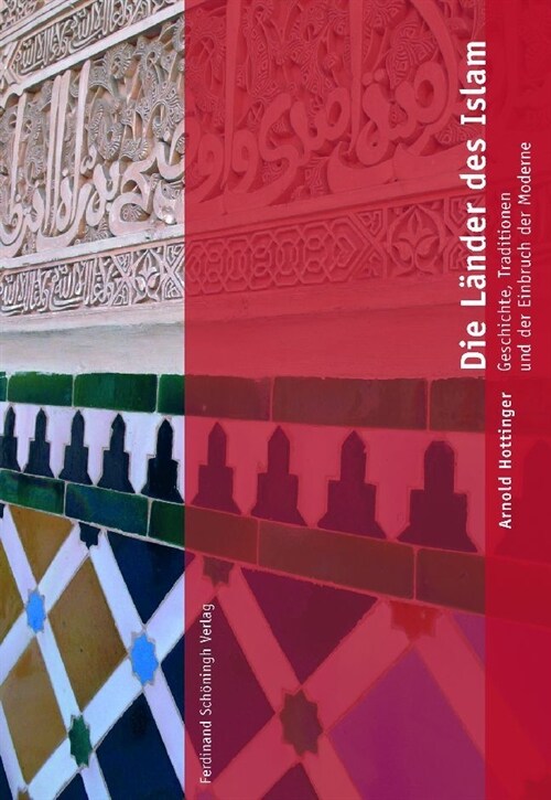 Die L?der Des Islam: Geschichte, Tradition Und Der Einbruch Der Moderne (Hardcover)