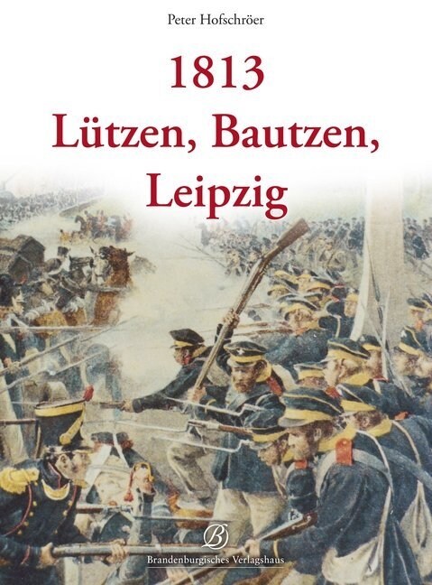 1813 - Lutzen, Bautzen, Leipzig (Hardcover)