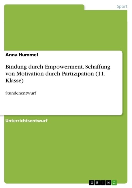 Bindung durch Empowerment. Schaffung von Motivation durch Partizipation (11. Klasse): Stundenentwurf (Paperback)
