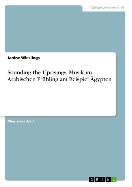 Sounding the Uprisings. Musik im Arabischen Fr?ling am Beispiel 훕ypten (Paperback)