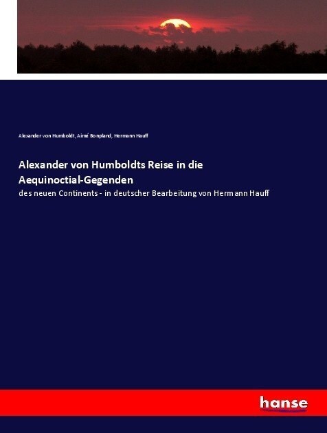 Alexander von Humboldts Reise in die Aequinoctial-Gegenden: des neuen Continents - in deutscher Bearbeitung von Hermann Hauff (Paperback)