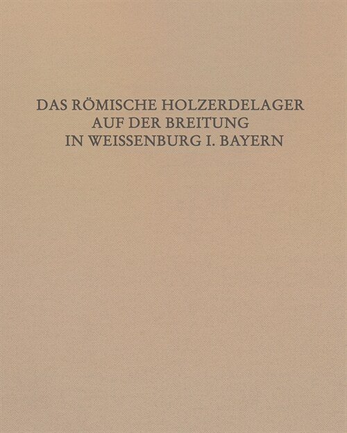 Das Romische Holz-Erde-Kastell Auf Der Breitung in Weissenburg I. Bay.: Mit Einem Beitrag Von Erwin Hahn (Hardcover)