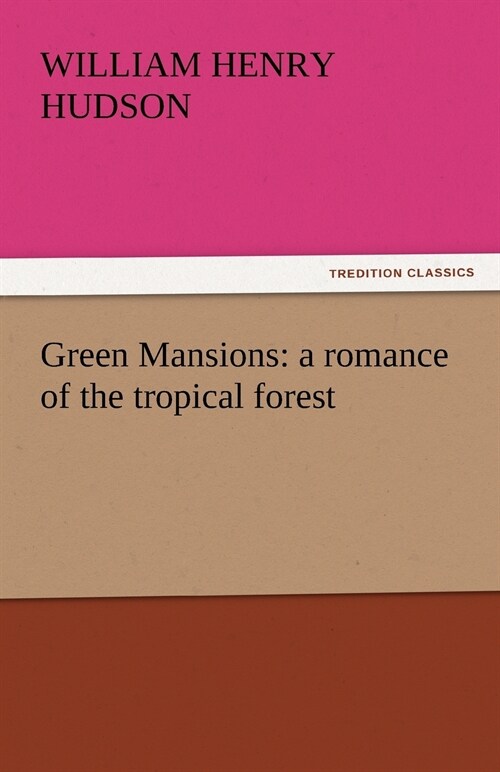 Green Mansions: a romance of the tropical forest (Paperback)