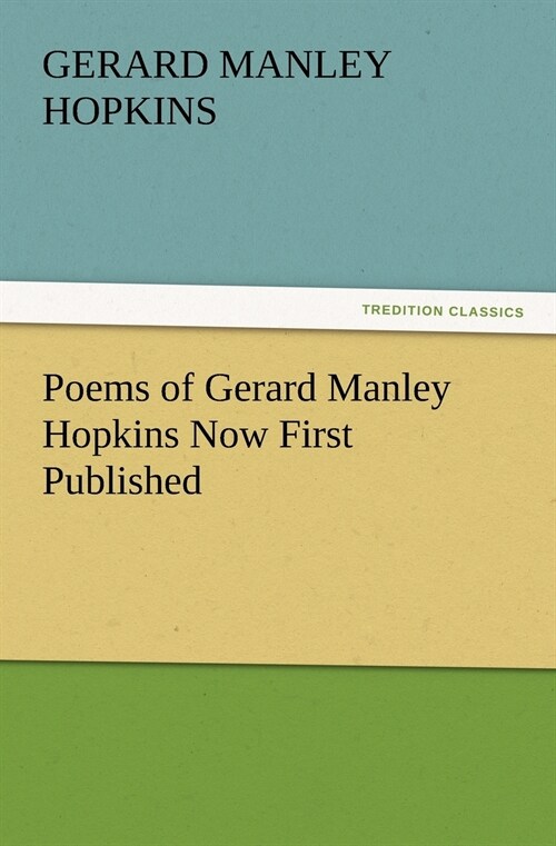 Poems of Gerard Manley Hopkins Now First Published (Paperback)
