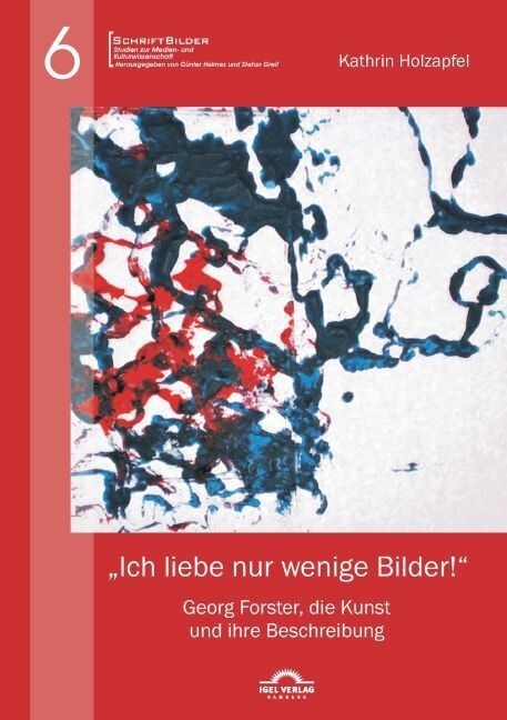Ich liebe nur wenige Bilder!: Georg Forster, die Kunst und ihre Beschreibung (Paperback)