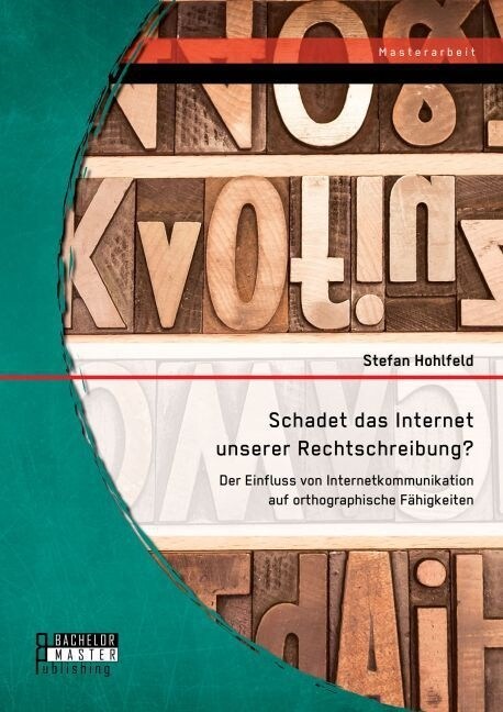 Schadet das Internet unserer Rechtschreibung? Der Einfluss von Internetkommunikation auf orthographische F?igkeiten (Paperback)