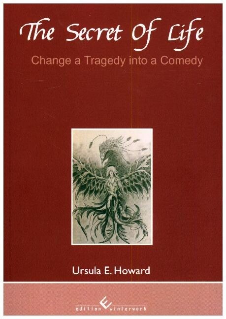 The Secret of Life - Change a Tragedy into a Comedy (Paperback)