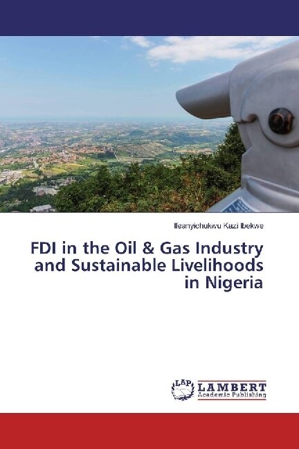 FDI in the Oil & Gas Industry and Sustainable Livelihoods in Nigeria (Paperback)