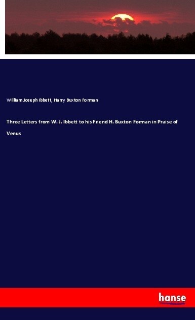 Three Letters from W. J. Ibbett to his Friend H. Buxton Forman in Praise of Venus (Paperback)