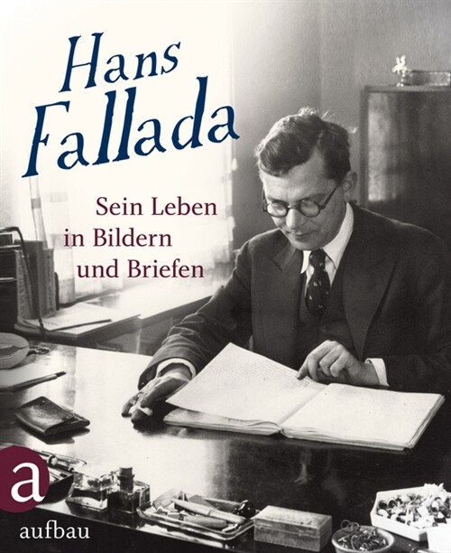 Hans Fallada: Sein Leben in Bildern und Briefen (Hardcover)