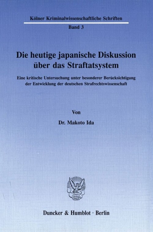 Die Heutige Japanische Diskussion Uber Das Straftatsystem: Eine Kritische Untersuchung Unter Besonderer Berucksichtigung Der Entwicklung Der Deutschen (Paperback)