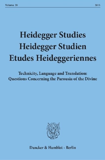 Heidegger Studies / Heidegger Studien / Etudes Heideggeriennes: Vol. 29 (213). Technicity, Language and Translation: Questions Concerning the Parousia (Paperback)
