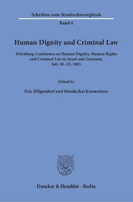 Human Dignity and Criminal Law: Wurzburg Conference on Human Dignity, Human Rights and Criminal Law in Israel and Germany, July 2-22, 215 (Paperback)