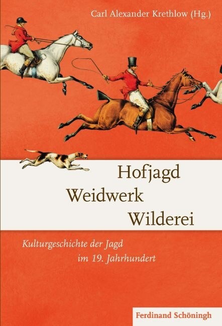 Hofjagd - Weidwerk - Wilderei: Kulturgeschichte Der Jagd Im 19. Jahrhundert (Hardcover)