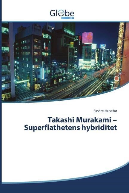 Takashi Murakami - Superflathetens hybriditet (Paperback)